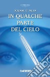 In qualche parte del cielo libro di Di Palma Rossano