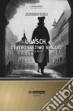 Ulasch, ovvero l'ultimo viaggio. Storia breve libro