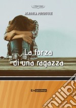 La forza di una ragazza. Nuova ediz. libro