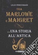 Tra Marlowe e Maigret... una storia all'antica libro