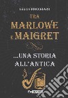 Tra Marlowe e Maigret... una storia all'antica libro