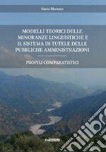 Modelli teorici delle minoranze linguistiche e il sistema di tutele delle pubbliche amministrazioni. Profili comparatistici. Nuova ediz. libro