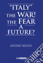 «Italy» the war! The fear a future? libro