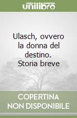 Ulasch, ovvero la donna del destino. Storia breve libro