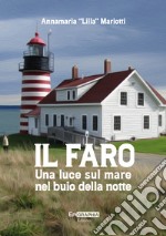 Il faro. Una luce sul mare nel buio della notte libro