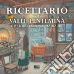 Ricettario della valle Pentemina. Territorio, cucina, tradizioni libro