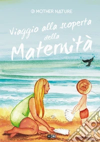 Viaggio alla scoperta della maternità. Ediz. italiana e inglese libro