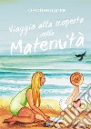 Viaggio alla scoperta della maternità. Ediz. italiana e inglese libro