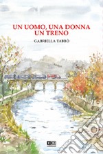 Un uomo, una donna un treno libro