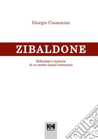 Lo Zibaldone. Riflessioni e memorie di un medico (quasi) centenario libro