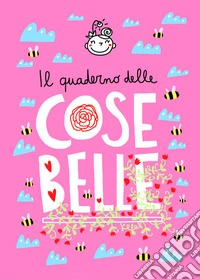 Il quaderno delle Cose Belle. Ediz. a spirale libro