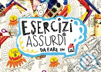 Esercizi assurdi da fare in casa. Ediz. a spirale libro