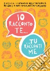 Io racconto te, tu racconti me. Gioca con i componenti della tua famiglia libro