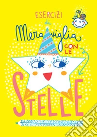 Esercizi di meraviglia con le stelle. Ediz. a spirale libro