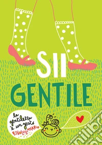 Sii gentile. La gentilezza è un gesto rivoluzionario. Ediz. a spirale libro