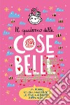 Il quaderno delle Cose Belle. Un diario in cui custodire il bello e il buono della vita libro di Burabacio