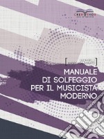 Manuale di solfeggio per il musicista moderno libro