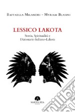 Lessico Lakota. Storia, spiritualità e dizionario Italiano-Lakota libro