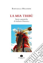 La mia tribù. Storie autentiche di indiani d'America libro