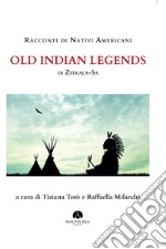 Racconti di nativi americani. Old indian legends libro