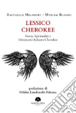 Lessico Cherokee. Storia, spiritualità e dizionario italiano-cherokee libro