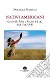 Nativi americani. Guida alle tribù e riserve indiane degli Stati Uniti libro di Milandri Raffaella
