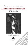 Racconti di nativi americani. American indian stories libro