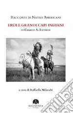 Racconti di nativi americani. Eroi e grandi capi indiani libro