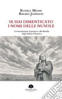 Se hai dimenticato i nomi delle nuvole. Un'introduzione al pensiero e alla filosofia degli Indiani d'America libro