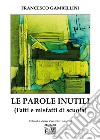 Le parole inutili (Fatti e misfatti di scuola) libro di Gambellini Francesco