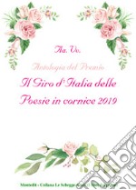 Antologia del Premio Il giro d'Italia delle poesie in cornice 2019 libro