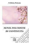 Senza soluzione di continuità libro di Romano Cristiana