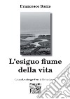 L'esiguo fiume della vita libro di Sonis Francesco