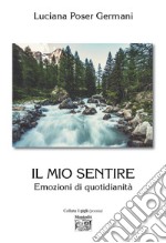 Il mio sentire. Emozioni di quotidianità libro