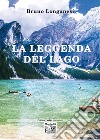 La leggenda del lago libro di Longanesi Bruno