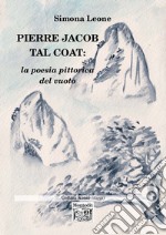 Pierre Jacob Tal Coat: la poesia pittorica del vuoto libro