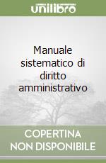 Manuale sistematico di diritto amministrativo libro