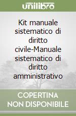 Kit manuale sistematico di diritto civile-Manuale sistematico di diritto amministrativo libro