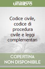 Codice civile, codice di procedura civile e leggi complementari