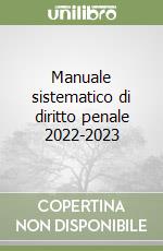 Manuale sistematico di diritto penale 2022-2023 libro