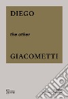Diego, the other Giacometti. Ediz. illustrata libro di Di Crescenzo C. (cur.)