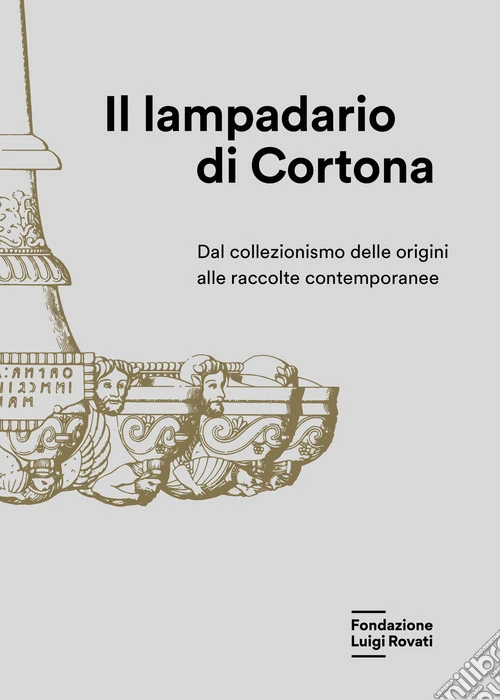 Il lampadario di Cortona. Dal collezionismo delle origini alle raccolte contemporanee