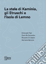 La stele di Kaminia, gli etruschi e l'isola di Lemno libro