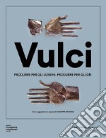 Vulci. Produrre per gli uomini. Produrre per gli dèi. Catalogo della mostra (Milano, 20 marzo-4 agosto 2024). Ediz. illustrata libro