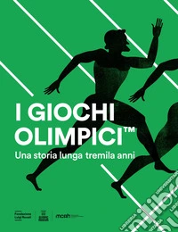 I Giochi Olimpici. Una storia lunga tremila anni libro
