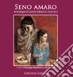 Seno amaro. Antologia di poeti italiani e stranieri libro