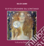 Tutto splende da lontano libro