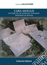 Cara moglie. Lettere di un soldato italiano disperso in Russia