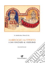 Ambrogio Autperto a San Vincenzo al Volturno. Ediz. italiana e inglese libro