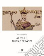 Arechi II. Duca e principe. Nuova ediz. libro